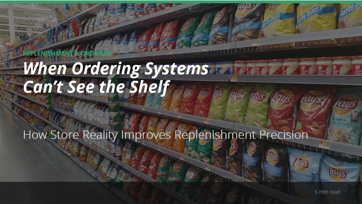 When Ordering Systems Can’t See the Shelf: How Store Reality Improves Replenishment Precision