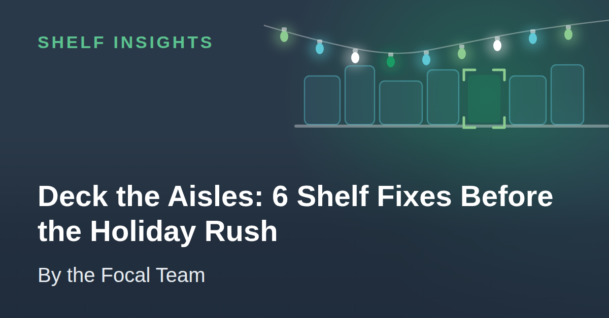 Deck the Aisles: 6 Shelf Fixes Before the Holiday Rush
