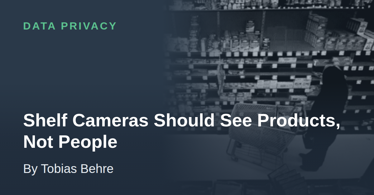Shelf Cameras Should See Products, Not People